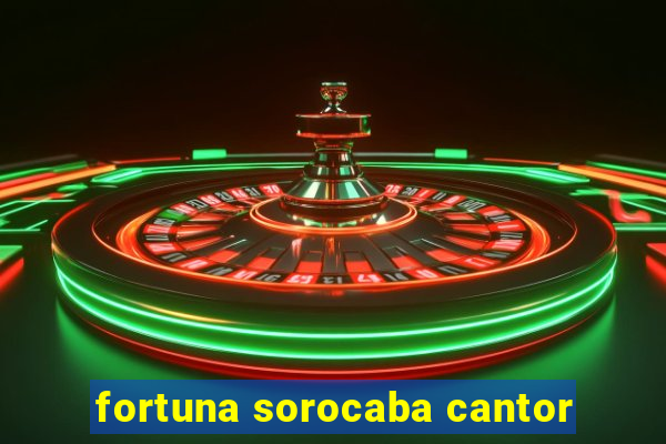 fortuna sorocaba cantor